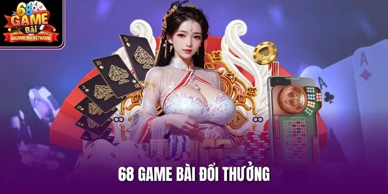 68 game bài đổi thưởng