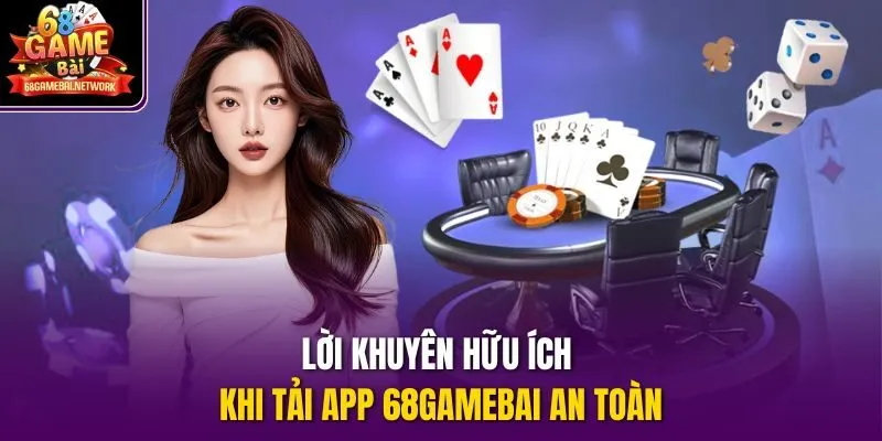 Lời khuyên hữu ích khi tải App 68gamebai an toàn