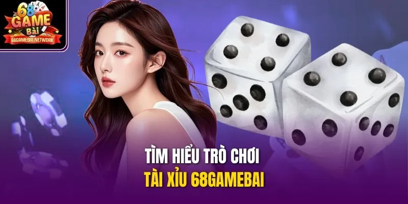 Tìm hiểu trò chơi Tài Xỉu 68gamebai